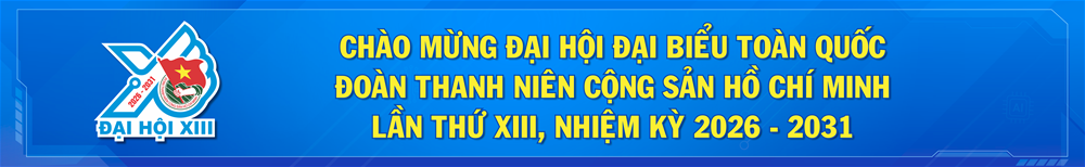 ĐẠI HỘI ĐẠI BIỂU TOÀN QUỐC ĐOÀN TNCS HỒ CHÍ MINH LẦN THỨ XIII, NHIỆM KỲ 2026 - 2031